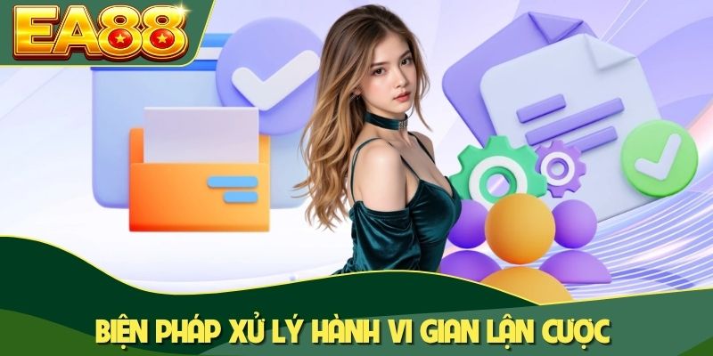 Biện pháp xử lý hành vi gian lận cược Biện pháp xử lý hành vi gian lận cược