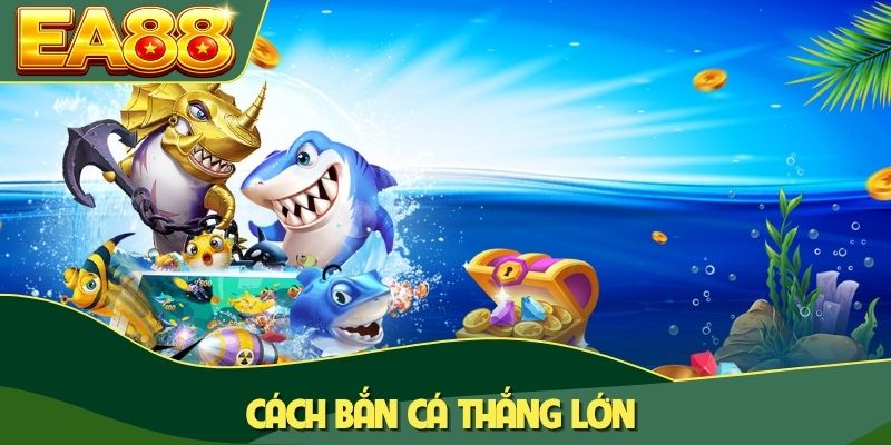 Cách bắn cá thắng lớn
