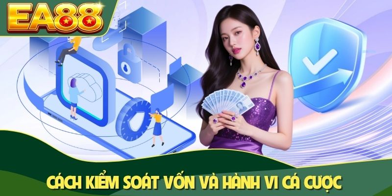 Cách kiểm soát vốn và hành vi cá cược Cách kiểm soát vốn và hành vi cá cược