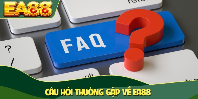 Câu hỏi thường gặp về EA88
