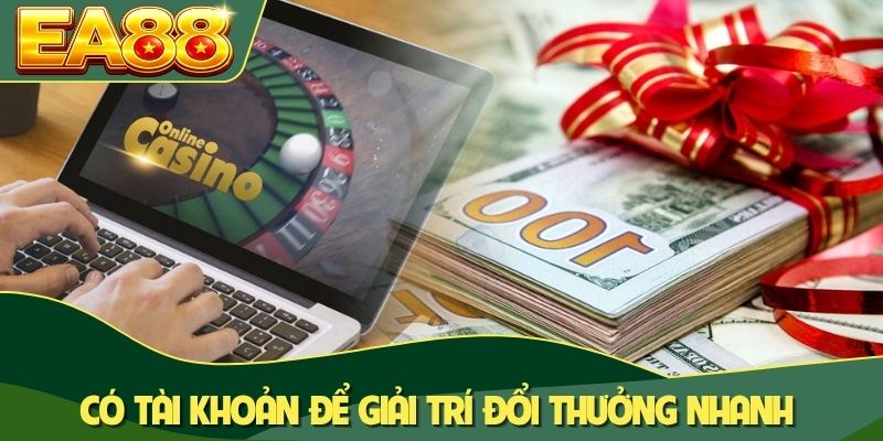 Có tài khoản để giải trí đổi thưởng nhanh Có tài khoản để giải trí đổi thưởng nhanh