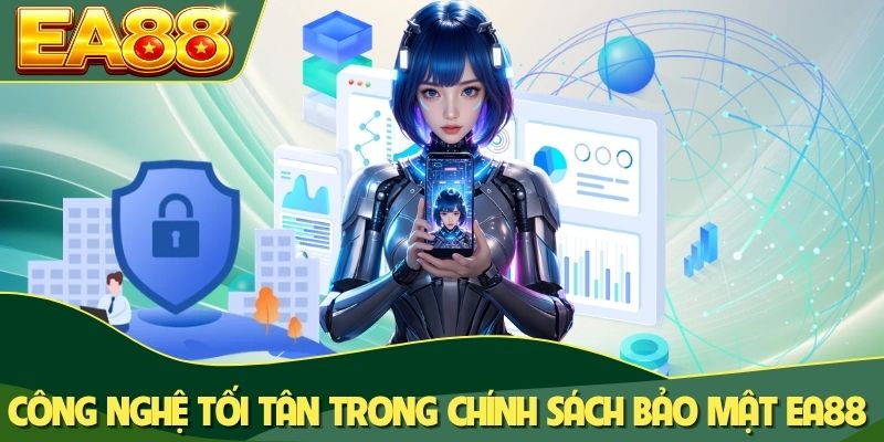 Công nghệ tối tân trong chính sách bảo mật EA88 Công nghệ tối tân trong chính sách bảo mật EA88