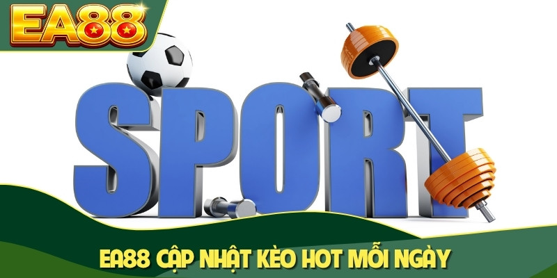 EA88 cập nhật kèo hot mỗi ngày EA88 cập nhật kèo hot mỗi ngày