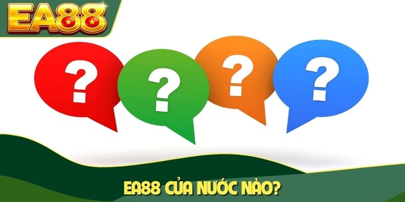 EA88 Của Nước Nào? Nguồn Gốc Xuất Xứ Và Độ Uy Tín Quốc Tế 9 EA88 của nước nào