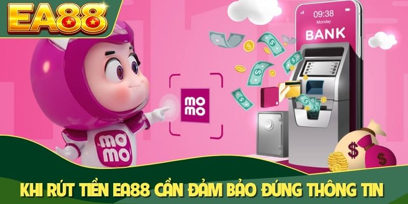 Khi rút tiền EA88 cần đảm bảo đúng thông tin Khi rút tiền EA88 cần đảm bảo đúng thông tin