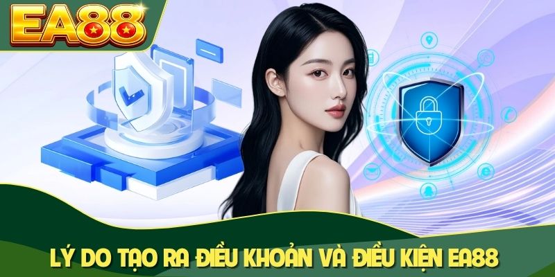 Lý do tạo ra điều khoản và điều kiện EA88 Lý do tạo ra điều khoản và điều kiện EA88