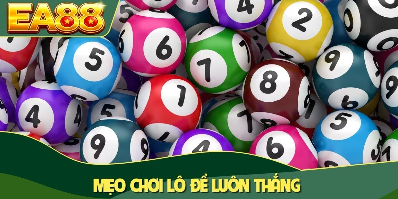 Mẹo chơi lô đề luôn thắng Mẹo chơi lô đề luôn thắng