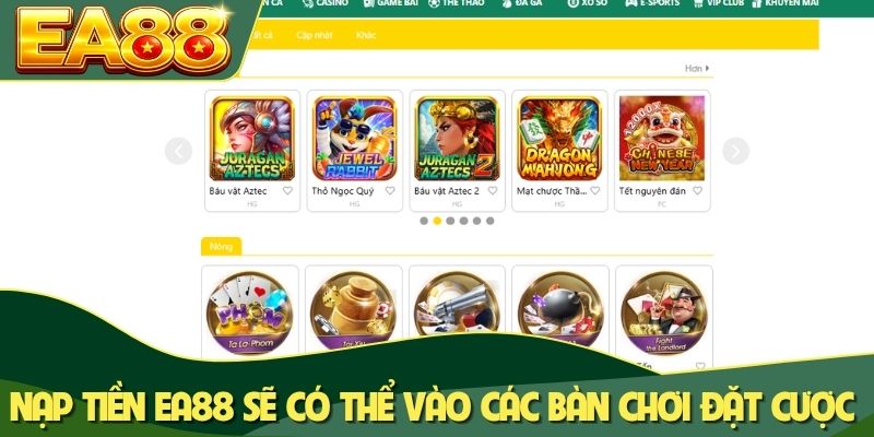 Nạp tiền EA88 sẽ có thể vào các bàn chơi đặt cược Nạp tiền EA88 sẽ có thể vào các bàn chơi đặt cược