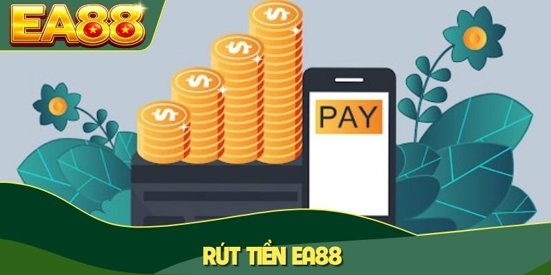 Rút Tiền EA88 - Hướng Dẫn Nhận Thưởng Thần Tốc, Bảo Mật 2 Rút tiền EA88