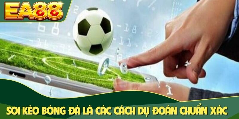 Soi kèo bóng đá là các cách dự đoán chuẩn xác Soi kèo bóng đá là các cách dự đoán chuẩn xác