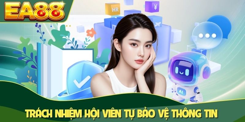 Trách nhiệm hội viên tự bảo vệ thông tin Trách nhiệm hội viên tự bảo vệ thông tin