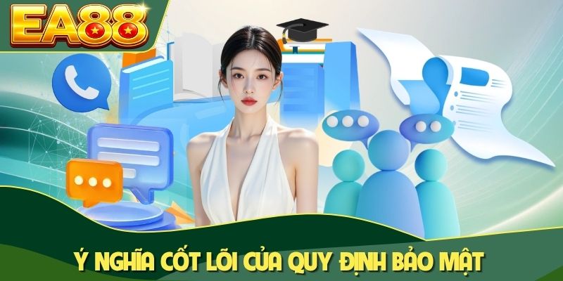 Ý nghĩa cốt lõi của quy định bảo mật Ý nghĩa cốt lõi của quy định bảo mật