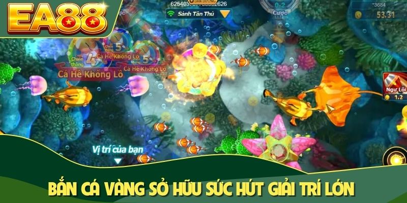 Bắn cá Vàng sở hữu sức hút giải trí lớn