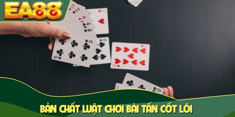 Kiếm Tiền Triệu Nhờ Bài Tấn Online: Lật Kèo Khi Cầm Bài Xấu 2 Bản chất luật chơi bài Tấn cốt lõi