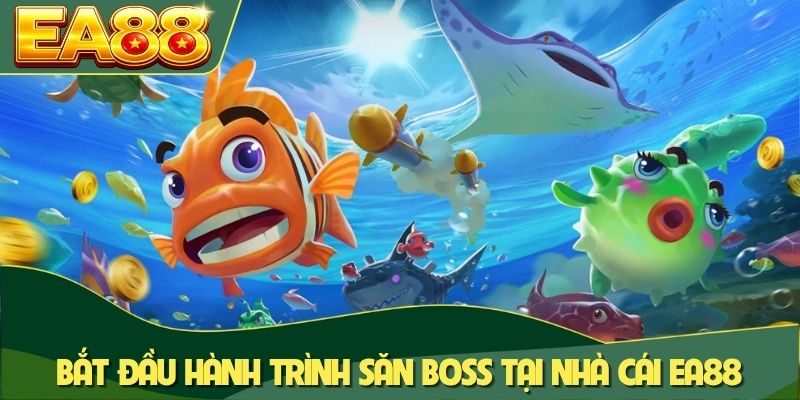 Bắn Cá H5 EA88 - Chơi Mượt, Thưởng Cao, Dễ Chiến Thắng 4 Bắt đầu hành trình săn boss tại nhà cái EA88