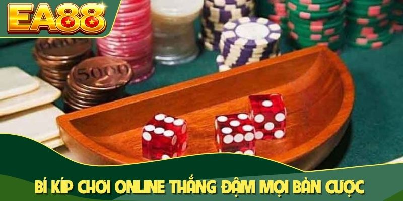 Bí kíp chơi online thắng đậm mọi bàn cược