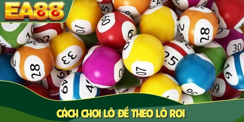Cách Chơi Lô Đề Chuẩn Cao Thủ Giúp Tối Ưu Thắng Lợi 80% 4 Cách chơi lô đề theo lô rơi