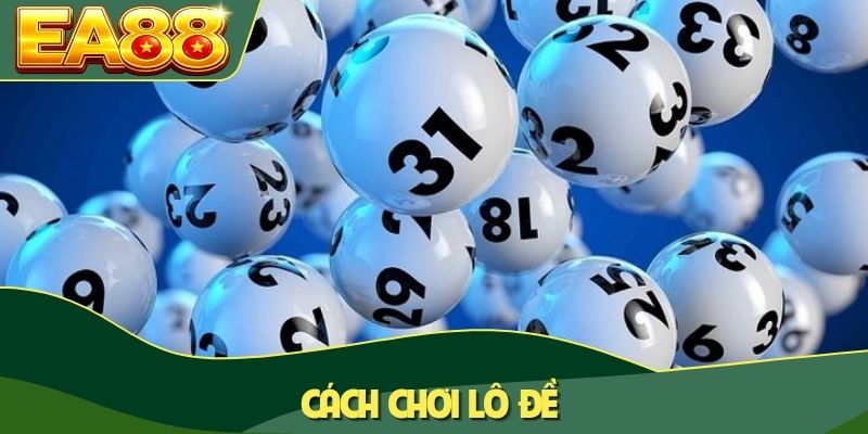 Cách Chơi Lô Đề Chuẩn Cao Thủ Giúp Tối Ưu Thắng Lợi 80% 1 Cách chơi lô đề