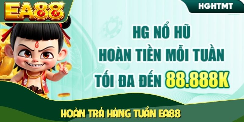 Hoàn Trả Hàng Tuần EA88 Nhận 88888K Tại HG Nổ Hũ 2 hoàn trả hàng tuần EA88