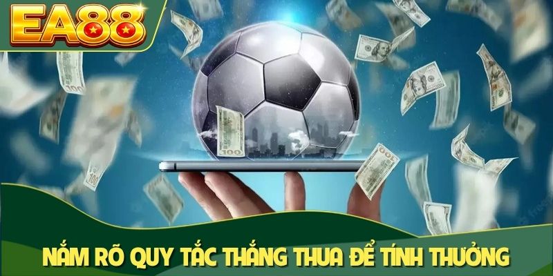 Kèo Chấp 3/4 Là Gì? Những Sai Lầm Để Tránh Mất Tiền 3 Nắm rõ quy tắc thắng thua để dễ dàng tính thưởng