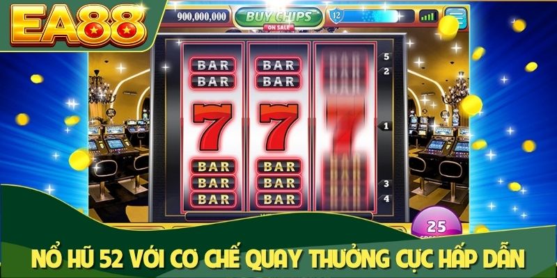 Nổ Hũ 52 - Siêu Phẩm Game Quay Hũ Đổi Thưởng Đỉnh Cao 1 Nổ hũ 52 với cơ chế quay thưởng cực hấp dẫn