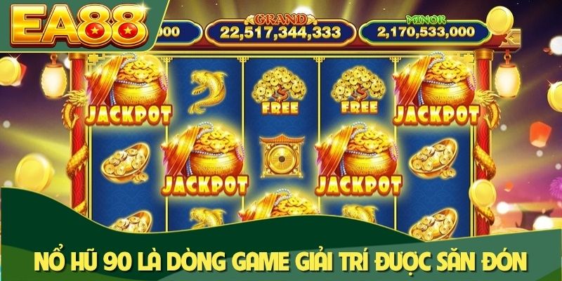Nổ Hũ 90 EA88 - Phân Tích Quy Luật Và Mẹo Quay Thực Chiến 1 Nổ hũ 90 là dòng game giải trí được săn đón