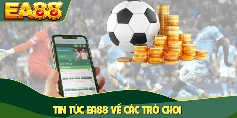 Tin tức EA88 về các trò chơi