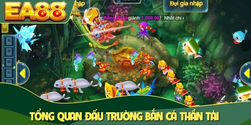 Bắn Cá Thần Tài EA88 - Bí Kíp Càn Quét Đại Dương Cực Chuẩn 1 Tổng quan đấu trường bắn cá Thần Tài